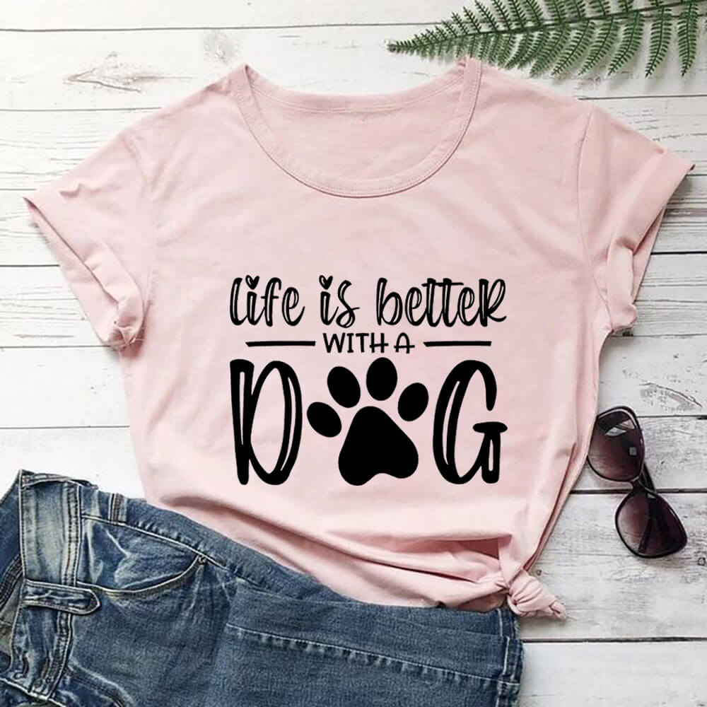 Life Is Better With A Dog Shirt